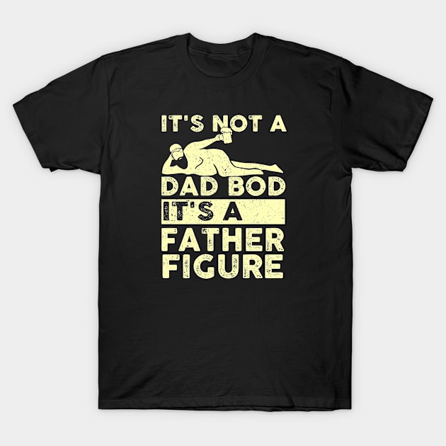 Funny Fathers Day It's Not A Dad Bod It's A Father Figure T-Shirt by Ene Alda